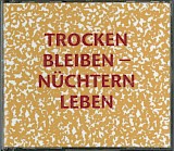 Trocken bleiben - Nüchtern leben